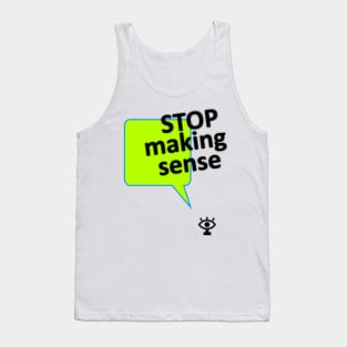 Stop making sense humor quote Tank Top